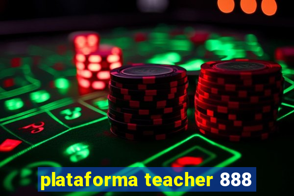 plataforma teacher 888